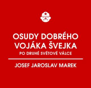 Osudy dobrého vojáka Švejka po druhé světové válce  - Josef Jaroslav Marek - e-kniha