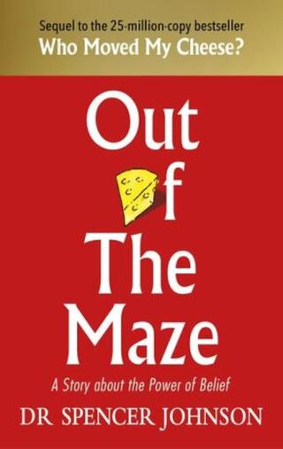 Out of the Maze: A Story About the Power of Belief  - Spencer Johnson