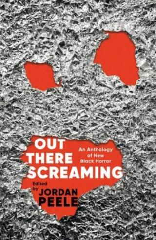 Out There Screaming : An Anthology of New Black Horror - Peele Jordan