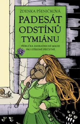 Padesát odstínů tymiánu - Příručka zahradnické magie pro středně příčetné - Zdena Pšeničková-Slavíková