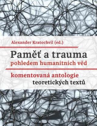 Paměť a trauma pohledem humanitních věd - Kratochvil Alexander