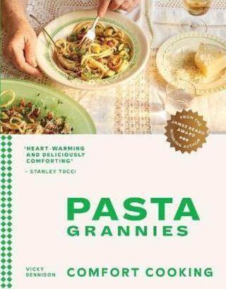 Pasta Grannies: Comfort Cooking - Vicky Benninson