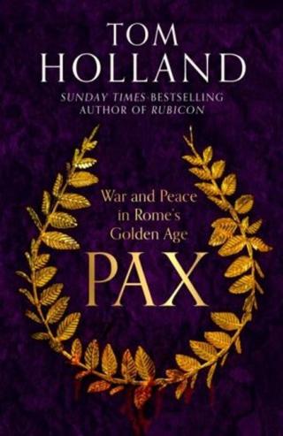 Pax: War and Peace in Rome´s Golden Age  - Tom Holland