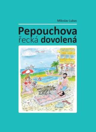 Pepouchova řecká dovolená - Lubas Miloslav