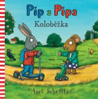 Pip a Pipa - Koloběžka Axel Scheffler - Axel Scheffler