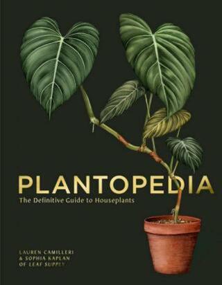 Plantopedia: The Definitive Guide to House Plants - Lauren Camilleri, Sophia Kaplan
