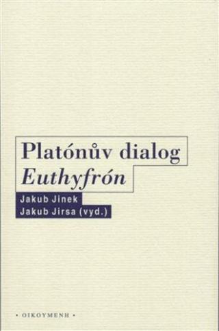 Platónův dialog Euthyfrón - Jakub Jinek, Jakub Jirsa