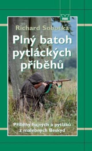 Plný batoh pytláckých příběhů II - Příběhy hajných a pytláků z malebných Beskyd - Richard Sobotka