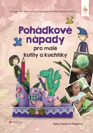 Pohádkové nápady pro malé kutily a kuchtíky - Hana Čechová Šimková - e-kniha