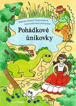 Pohádkové únikovky - Marcela Kotová, Lachoutová Irena, Tereza Kotová - e-kniha