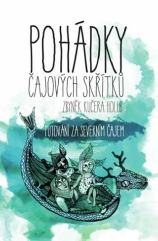 Pohádky čajových skřítků: putování za severním čajem - Zbyněk Kučera Holub