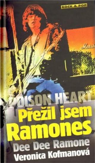 Poison Heart: Přežil jsem Ramones - Dee Dee Ramone, Veronica Kofmanová