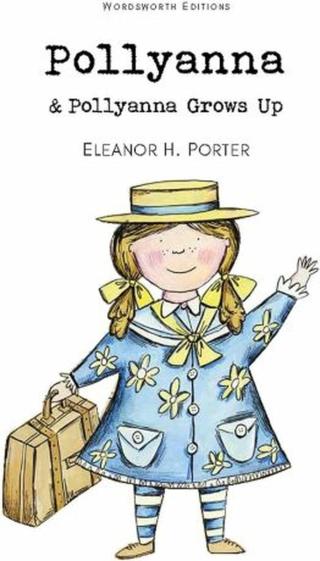 Pollyanna & Pollyanna Grows Up  - Eleanor H. Porter