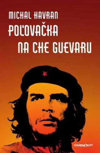 Poľovačka na Che Guevaru - Michal Havran st. - e-kniha
