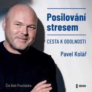 Posilování stresem - Cesta k odolnosti - Pavel Kolář - audiokniha