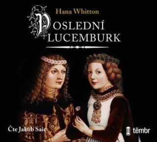 Poslední Lucemburk - Hana Whitton - audiokniha