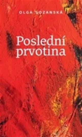 Poslední prvotina - Olga Sozanská