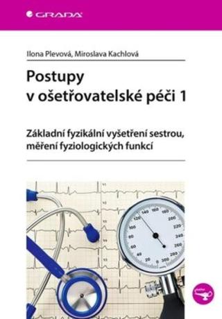 Postupy v ošetřovatelské péči 1 - Základní fyzikální vyšetření sestrou, měření fyziologických funkcí - Ilona Plevová