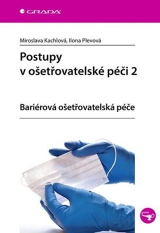 Postupy v ošetřovatelské péči 2 - ariérová ošetřovatelská péče - Miroslava Kachlová; Ilona Plevová