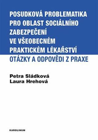 Posudková problematika pro oblast sociálního zabezpečení ve všeobecném praktickém lékařství - Otázky a odpovědi z praxe - Petra Sládková, Laura Hrehov