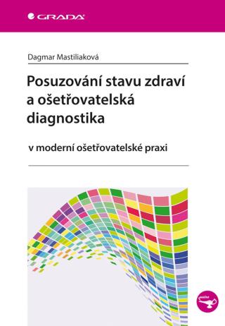 Posuzování stavu zdraví a ošetřovatelská diagnostika, Mastiliaková Dagmar