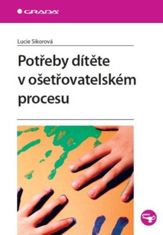 Potřeby dítěte v ošetřovatelském procesu - Lucie Sikorová - e-kniha