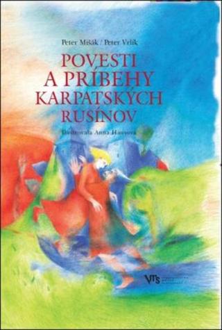 Povesti a príbehy karpatských Rusínov - Peter Mišák, Peter Vrlík