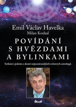 Povídání s hvězdami a bylinkami - Setkání s jedním z nejuznávanějších světových astrologů - Milan Koukal, Havelka Emil Václav