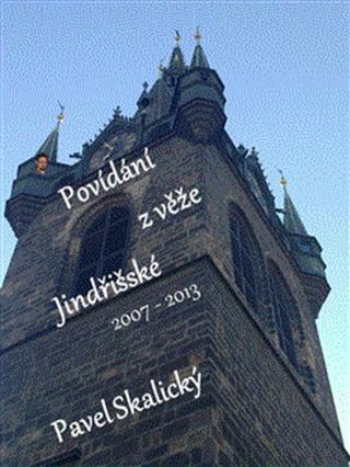 Povídání z věže Jindřišské 2007 - 2013 - Pavel Skalický