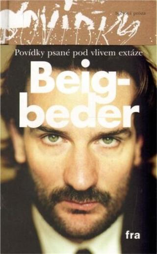 Povídky psané pod vlivem extáze  - Fréderic Beigbeder