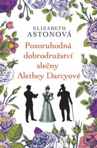 Pozoruhodná dobrodružství slečny Alethey Darcyové - Elizabeth Astonová