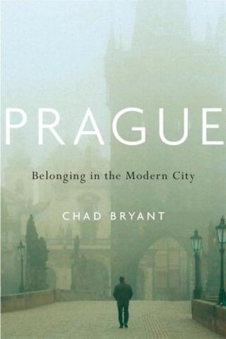 Prague : Belonging in the Modern City  - Chad Bryant