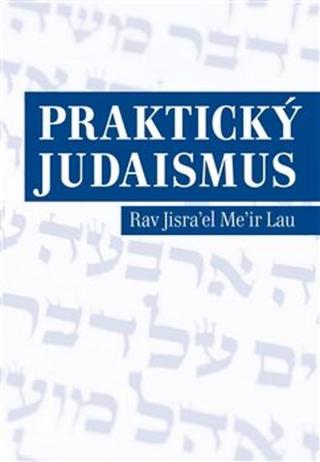 Praktický judaismus - Rav Jisrael Meir Lau