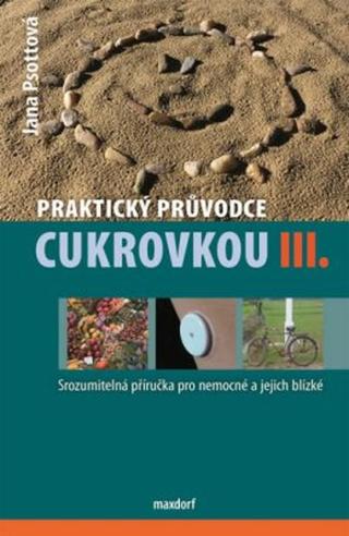 Praktický průvodce cukrovkou, III. díl - Psottová Jana