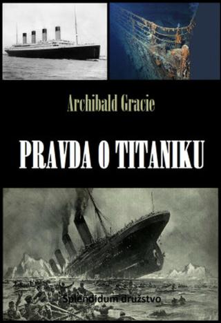 Pravda o Titaniku - Archibald Gracie - e-kniha