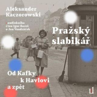 Pražský slabikář: Od Kafky k Havlovi a zpět - Aleksander Kaczorowski - audiokniha