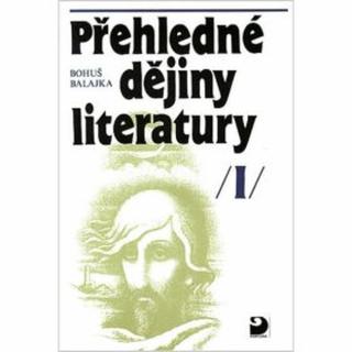 Přehledné dějiny literatury I - Bohuš Balajka