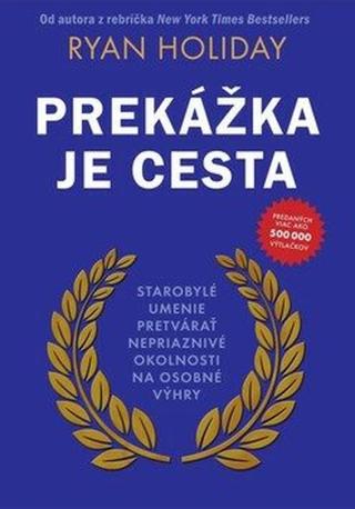 Prekážka je cesta - Ryan Holiday