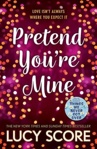 Pretend You´re Mine: a fake dating small town love story from the author of Things We Never Got Over - Lucy Score