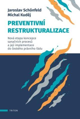 Preventivní restrukturalizace - Nová etapa koncepce sanačních procesů a její implementace do českého právního řádu - Jaroslav Schönfeld