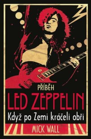 Příběh Led Zeppelin - Mick Wall