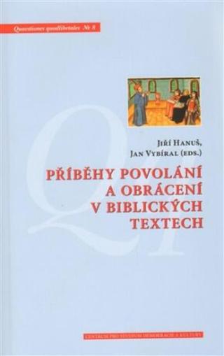 Příběhy povolání a obrácení v biblických textech - Jiří Hanuš, Jan Vybíral