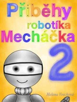Příběhy robotíka Mecháčka 2 - Helena Vrecková - e-kniha