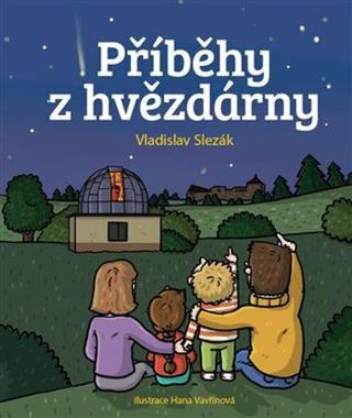 Příběhy z hvězdárny - Vladislav Slezák, Hana Vavřinová