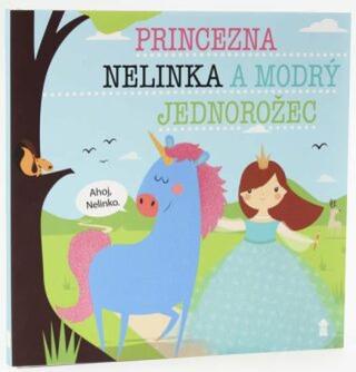 Princezna Nelinka a modrý jednorožec - Dětské knihy se jmény  - Lucie Šavlíková