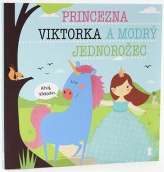 Princezna Viktorka a modrý jednorožec - Dětské knihy se jmény - Lucie Šavlíková