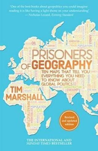 Prisoners Of Geography: Ten Maps That Tell You Everything You Need To Know - Tim Marshall