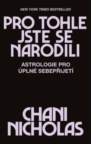 Pro tohle jste se narodili - Astrologie pro úplné sebepřijetí - Nicholas Chani