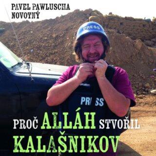 Proč Alláh stvořil kalašnikov - Pavel Pawlusha Novotný - audiokniha