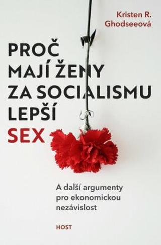 Proč mají ženy za socialismu lepší sex - Kristen R. Ghodseeová - e-kniha